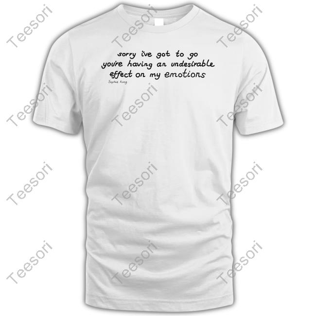Sorry I've Got To Go You're Having An Undesirable Effect On My Emotions Tank Top Sorry I've Got To Go You're Having An Undesirable Effect On My Emotions Tank Top