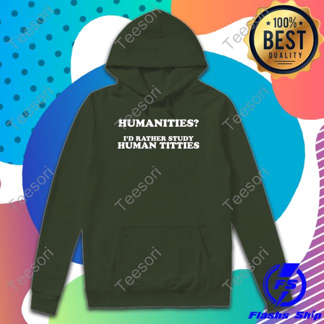 Gotfunny Merch Humanities I'd Rather Study Human Titties T Shirts Gotfunny Merch Humanities I'd Rather Study Human Titties T Shirts