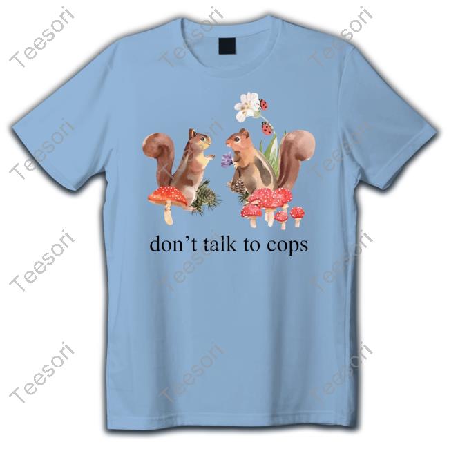 Cute Cottagecore Don't Talk To Cops Leftist Anarchist Squirrels Abolition Shirt Cute Cottagecore Don't Talk To Cops Leftist Anarchist Squirrels Abolition Shirt