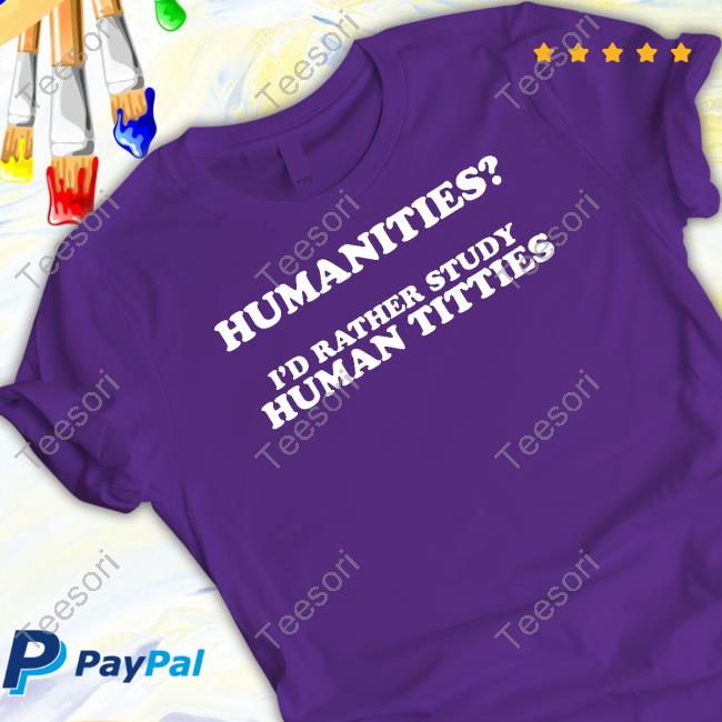 Gotfunny Merch Humanities I'd Rather Study Human Titties T Shirts Gotfunny Merch Humanities I'd Rather Study Human Titties T Shirts
