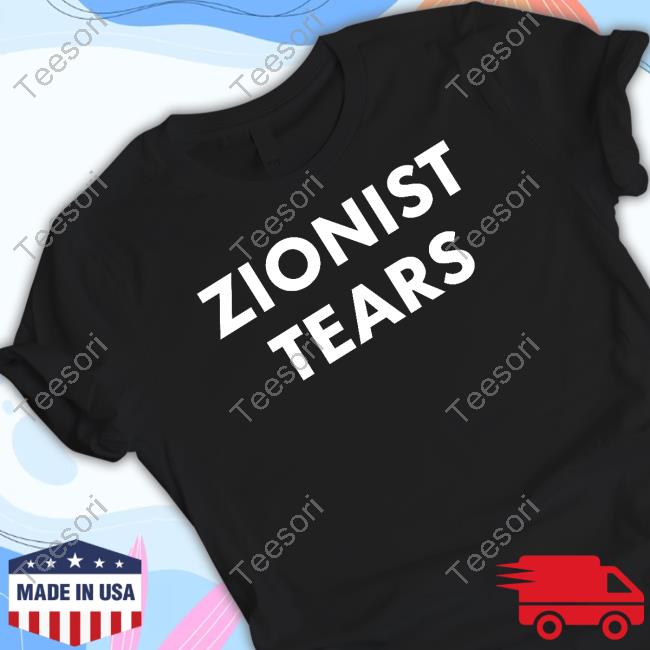 Zionist Tears T Shirt Zionist Tears T Shirt