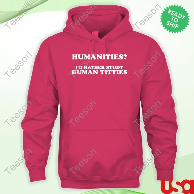 Gotfunny Merch Humanities I'd Rather Study Human Titties T Shirts Gotfunny Merch Humanities I'd Rather Study Human Titties T Shirts