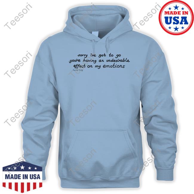 Sorry I've Got To Go You're Having An Undesirable Effect On My Emotions Tank Top Sorry I've Got To Go You're Having An Undesirable Effect On My Emotions Tank Top