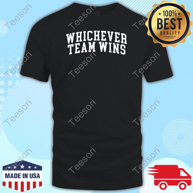 Gotfunnymerch Whichever Team Wins Shirts Gotfunnymerch Whichever Team Wins Shirts