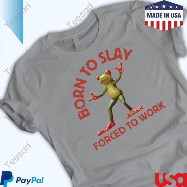 Official Born To Slay Forced To Work Frog Hoodie Official Born To Slay Forced To Work Frog Hoodie