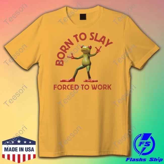 Official Born To Slay Forced To Work Frog Hoodie Official Born To Slay Forced To Work Frog Hoodie