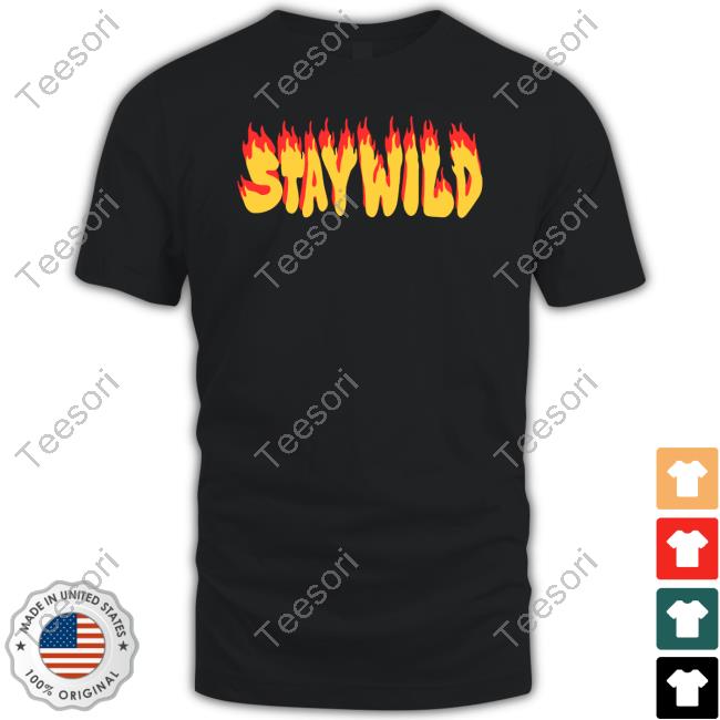 Staywildshop Stay Wild The Flame Funny T-Shirt Staywildshop Stay Wild The Flame Funny T-Shirt