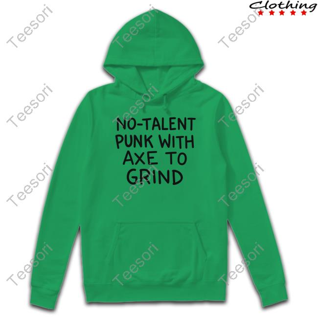 No-Talent Punk With Axe To Grind T-Shirt No-Talent Punk With Axe To Grind T-Shirt