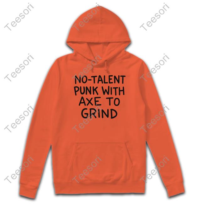 No-Talent Punk With Axe To Grind T-Shirt No-Talent Punk With Axe To Grind T-Shirt