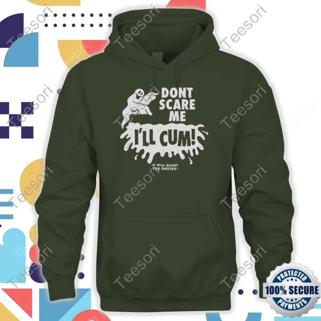 Austinpardunart Don't Scare Me I'll Cum It Will Haunt You Forever Hoodie Austinpardunart Don't Scare Me I'll Cum It Will Haunt You Forever Hoodie