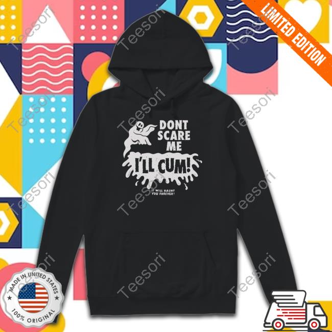 Austinpardunart Don't Scare Me I'll Cum It Will Haunt You Forever Hoodie Austinpardunart Don't Scare Me I'll Cum It Will Haunt You Forever Hoodie