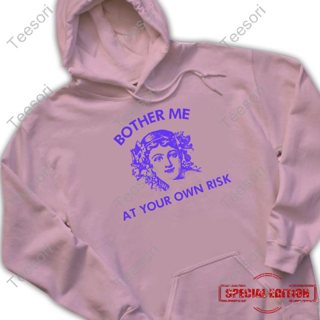 Bother Me At Your Own Risk T-Shirt Bother Me At Your Own Risk T-Shirt