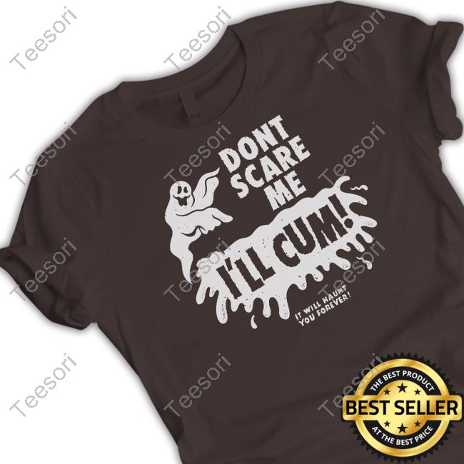 Austinpardunart Don't Scare Me I'll Cum It Will Haunt You Forever Hoodie Austinpardunart Don't Scare Me I'll Cum It Will Haunt You Forever Hoodie