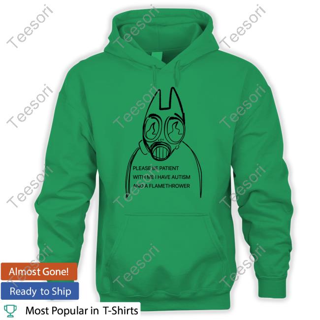 Catsurfavs Please Be Patient With Me I Have Autism And A Flamethrower Unisex T Shirt Catsurfavs Please Be Patient With Me I Have Autism And A Flamethrower Unisex T Shirt