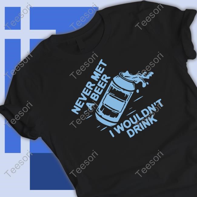Oh You Betcha Merch Never Met A Beer I Wouldn't Drink Shirts Oh You Betcha Merch Never Met A Beer I Wouldn't Drink Shirts