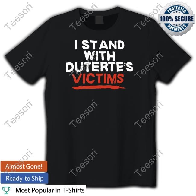 I Stand With Duterte's Victims Tee I Stand With Duterte's Victims Tee