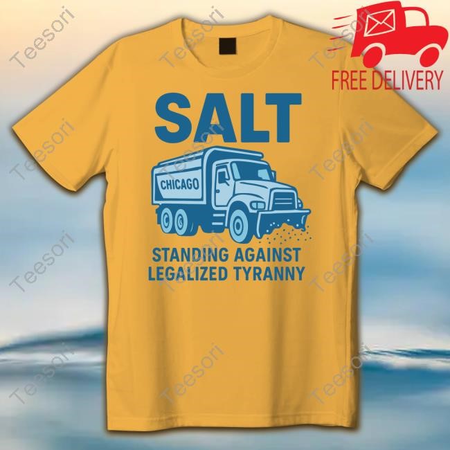 Salt Chicago Standing Against Legalized Tyranny T-Shirt Salt Chicago Standing Against Legalized Tyranny T-Shirt