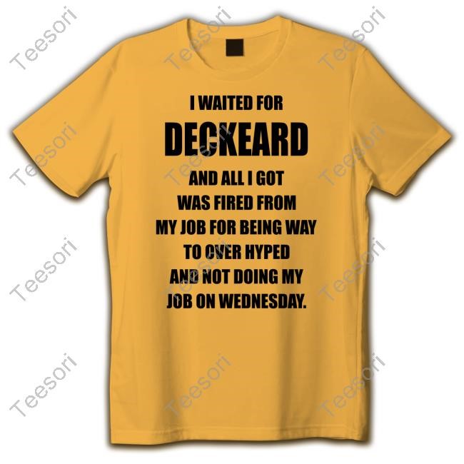 I Waited For Deckard And All I Got Was Fired From My Job For Being Way To Over Hyped And Not Doing My Job On Wednesday Tee I Waited For Deckard And All I Got Was Fired From My Job For Being Way To Over Hyped And Not Doing My Job On Wednesday Tee