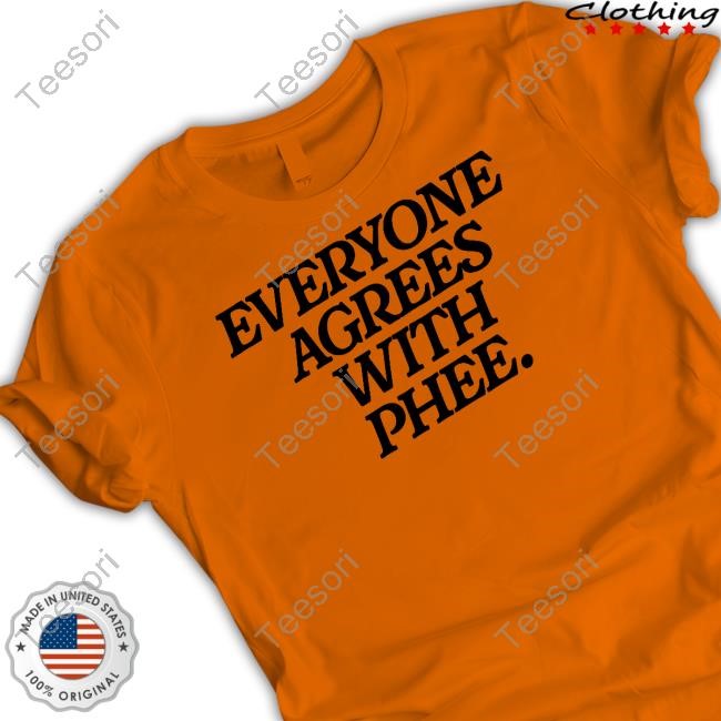 cassiechantel Everyone Agrees With Phee T Shirt cassiechantel Everyone Agrees With Phee T Shirt