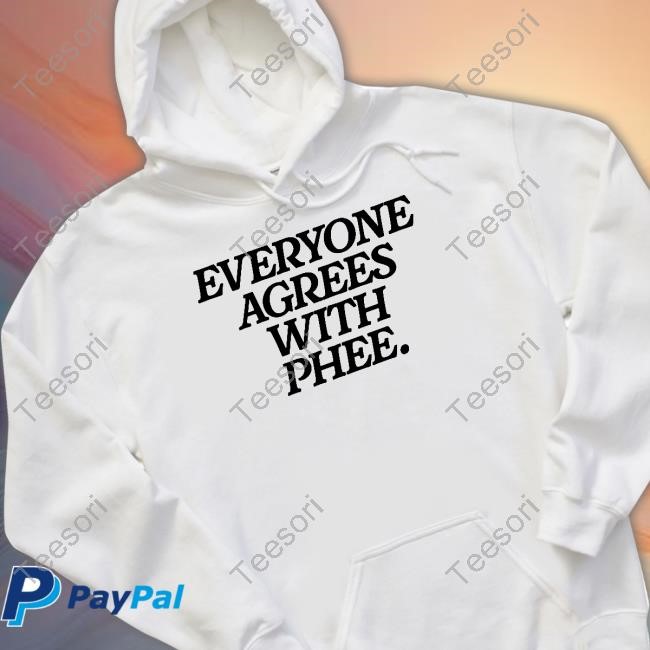 cassiechantel Everyone Agrees With Phee T Shirt cassiechantel Everyone Agrees With Phee T Shirt