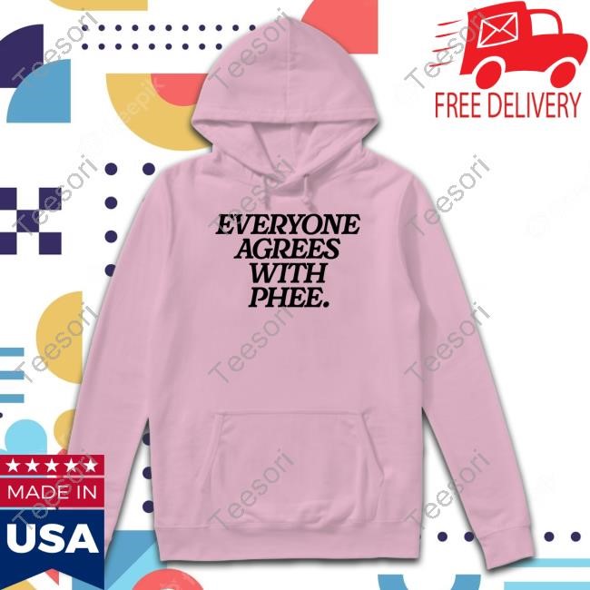 cassiechantel Everyone Agrees With Phee T Shirt cassiechantel Everyone Agrees With Phee T Shirt